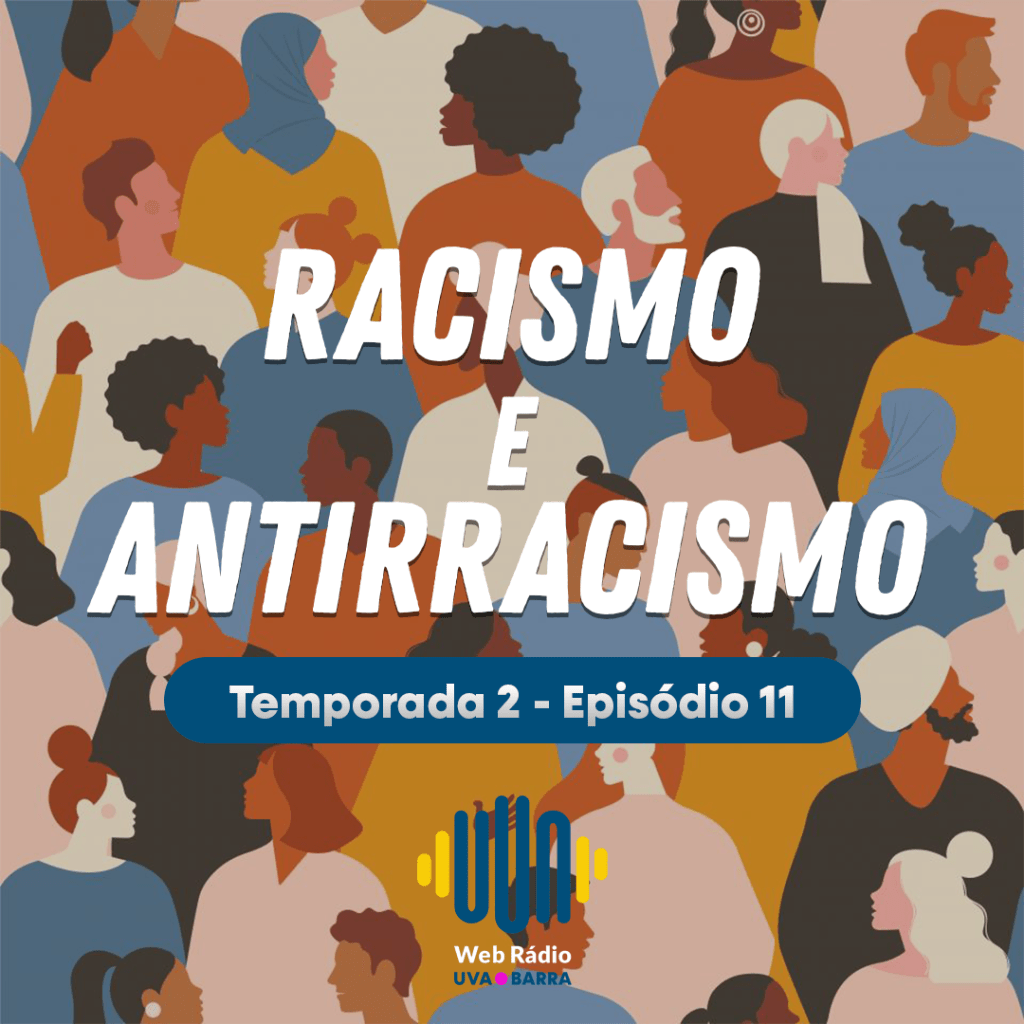 Podcast Radio UVA Barra – Racismo e Antirracismo – S02&nbsp;EP11