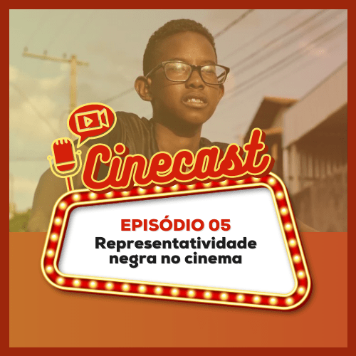 Cinecast: Representatividade Negra no Cinema&nbsp;Brasileiro
