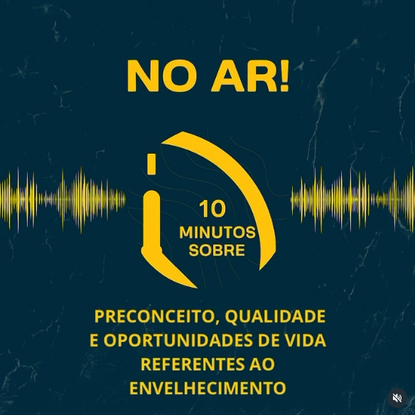 Dez Minutos sobre: Preconceito, qualidade e oportunidades de vida referentes ao envelhecimento