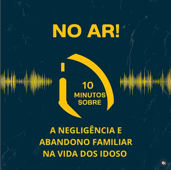 Dez minutos sobre: a negligência e abandono familiar na vida dos idosos